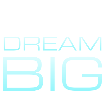 DREAM BIG
